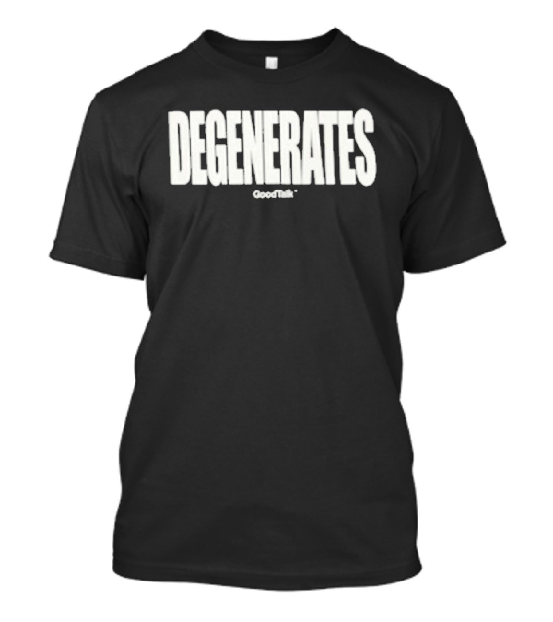 Degenerates Goodtalk T-Shirt