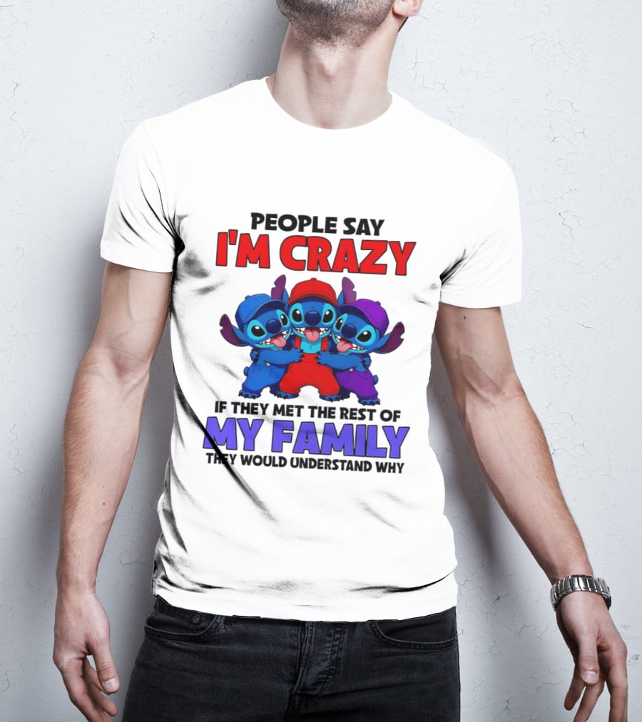 People Say I'm Crazy If They Met The Rest Of My Family They Would Understand Why Stitch Trio T-Shirt