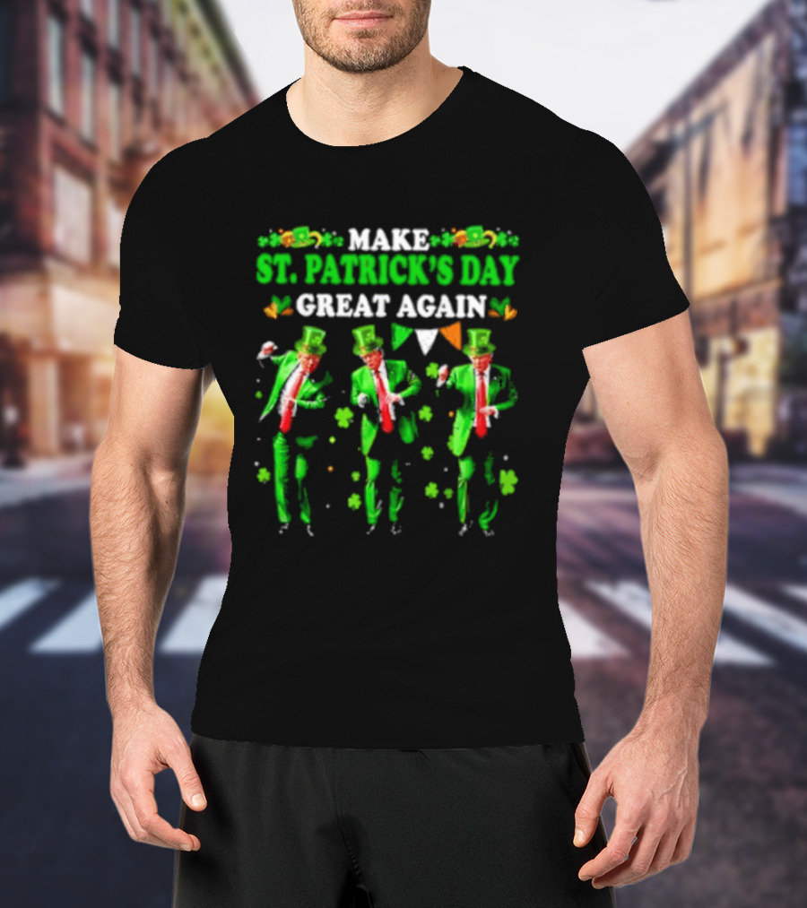 Make St Patrick's Day Great Again Trump Dance Irish Flags Shamrocks T-Shirt