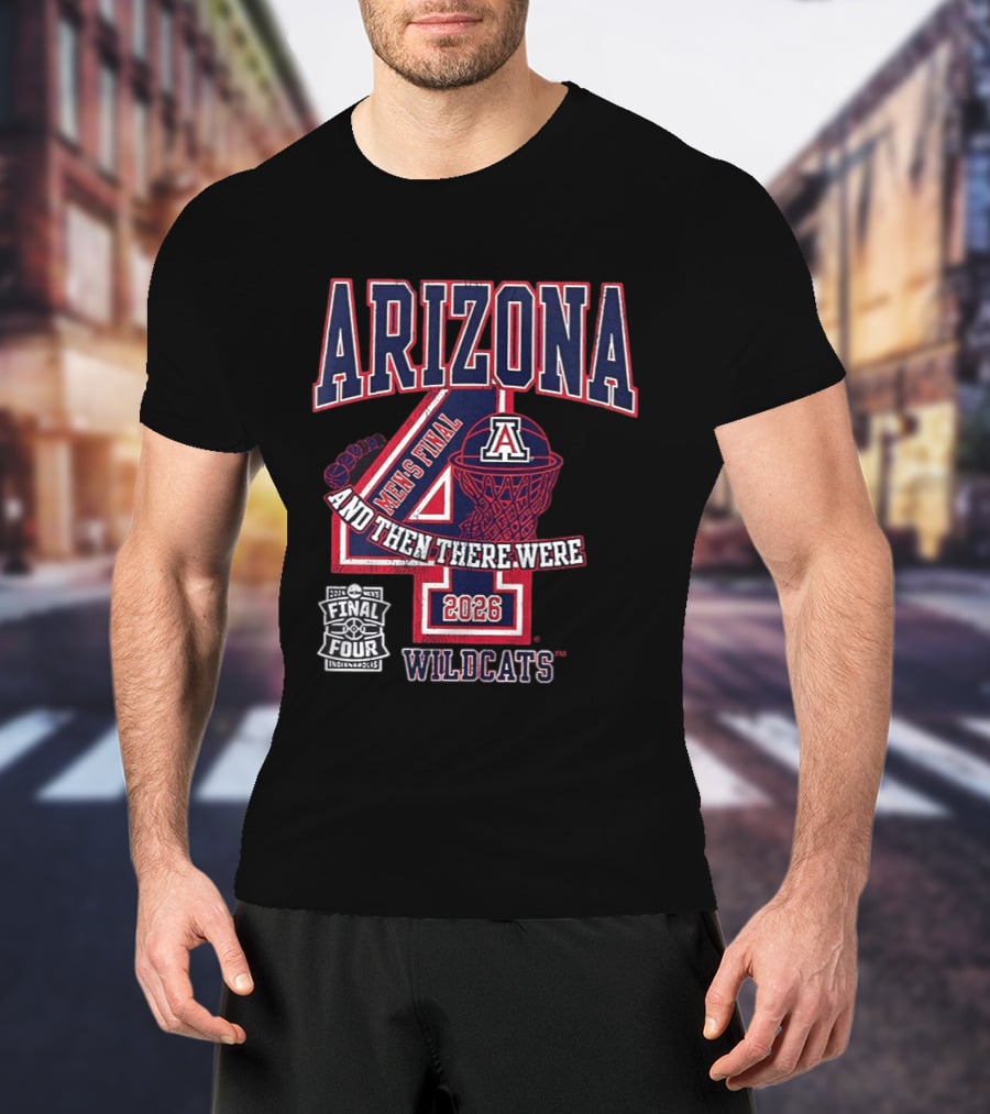 Arizona Wildcats 2026 Men's Final Four And Then There Were T-Shirt