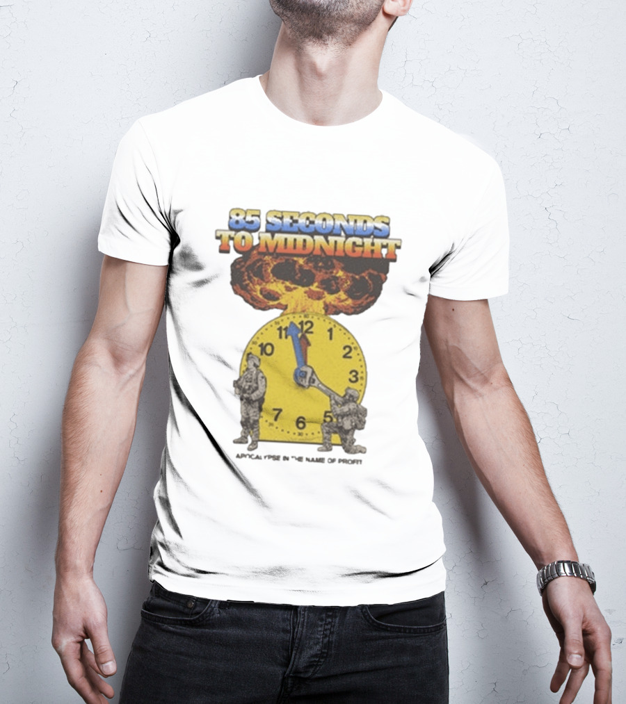 85 Seconds To Midnight Doomsday Apocalypse In The Name Of T-Shirt