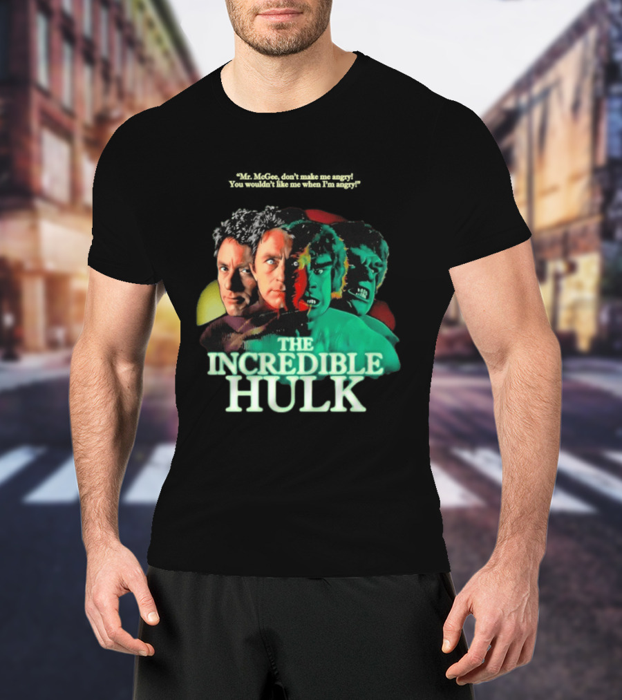 The Incredible Hulk TV Series Bill Bixby Lou Ferrigno Mr McGee Don't Make Me Angry You Wouldn't Like Me When I'm Angry T-Shirt