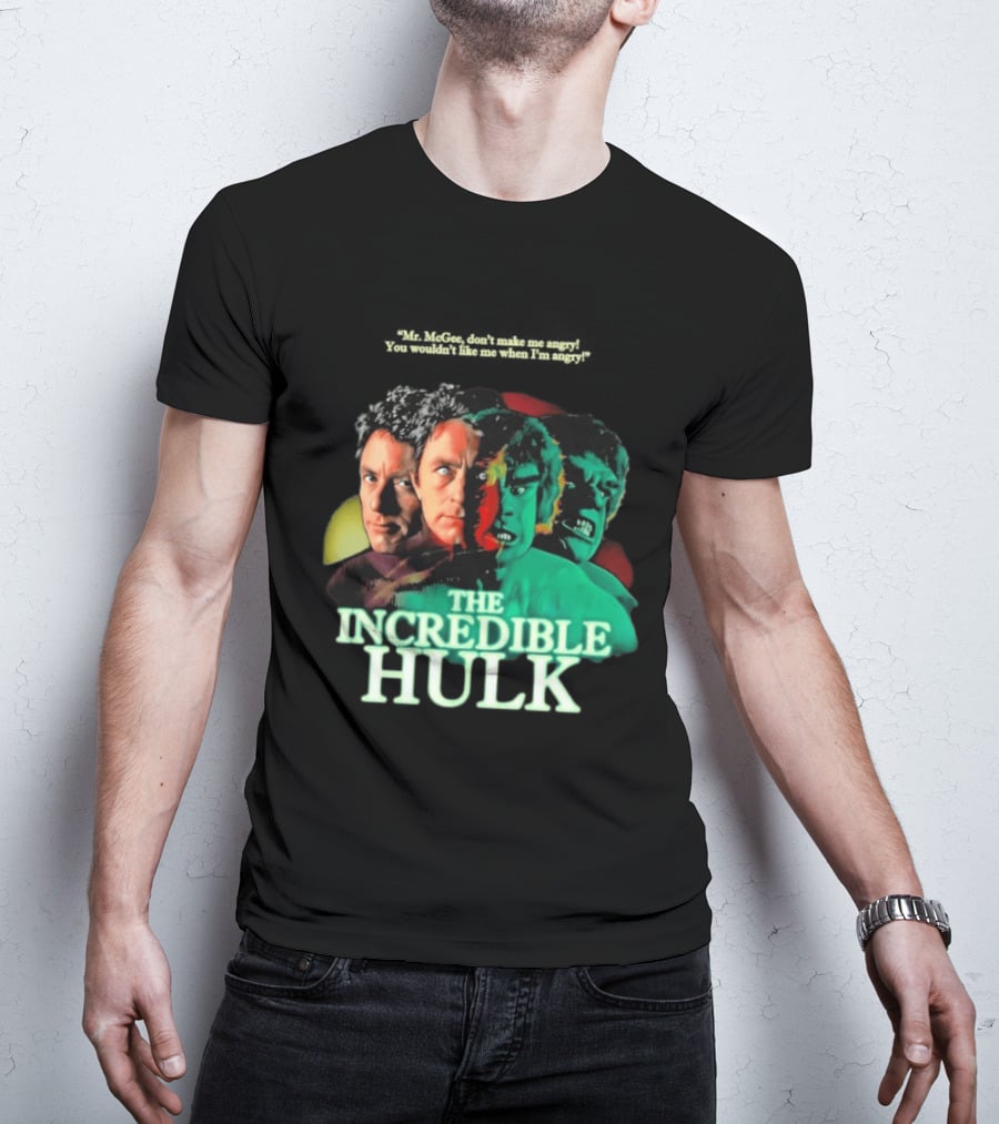 The Incredible Hulk TV Series Bill Bixby Lou Ferrigno Mr McGee Don't Make Me Angry You Wouldn't Like Me When I'm Angry T-Shirt