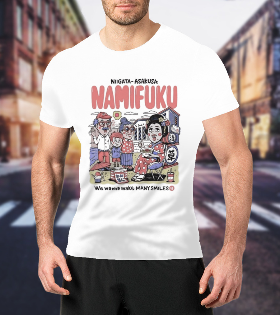 Niigata Asakusa Namifuku We Wanna Make Many Smiles Family T-Shirt