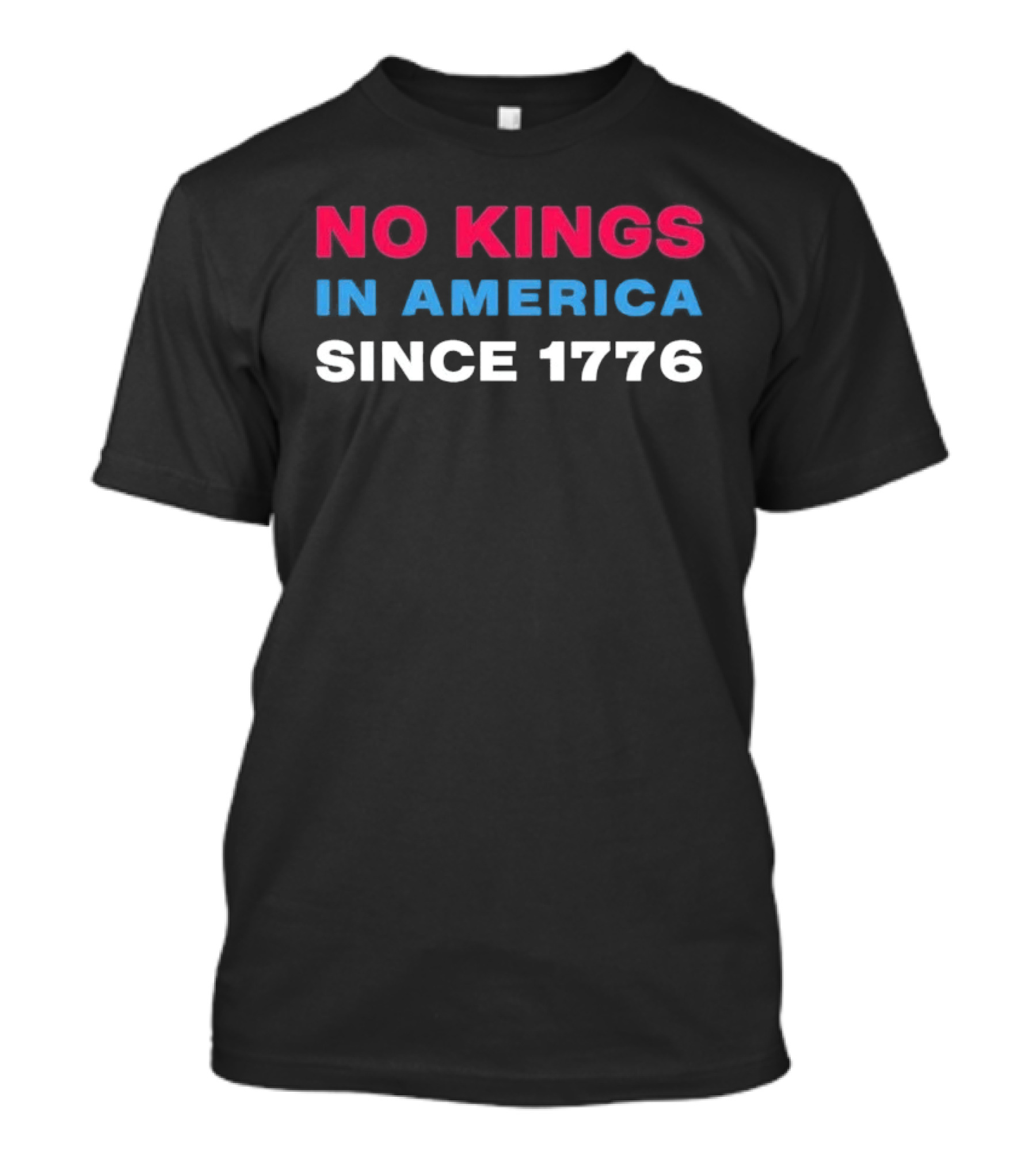 No Kings In America Since 1776 T-Shirt
