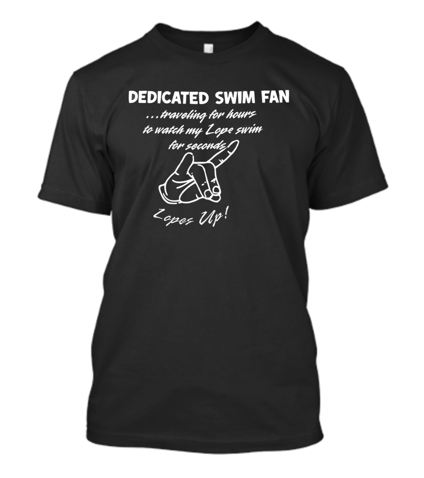 DEDICATED SWIM FAN Traveling For Hours To My Lope Swim For Seconds Reps Up T-Shirt