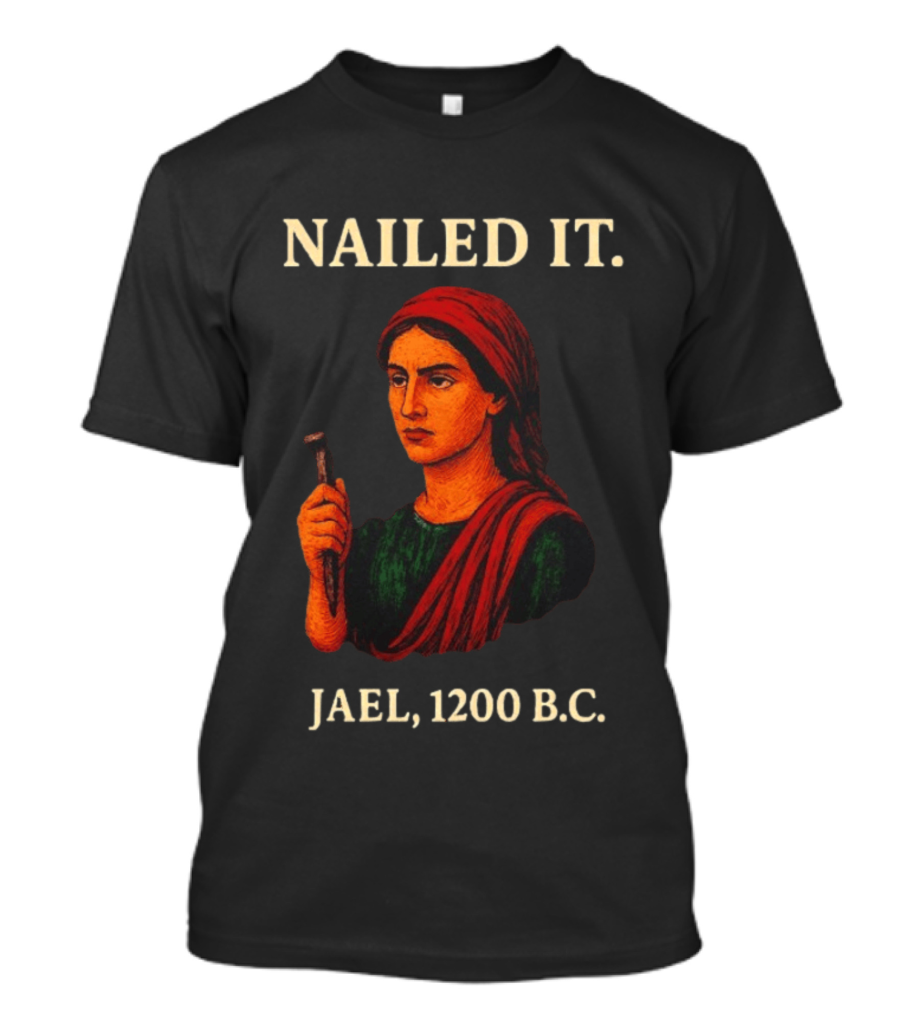 Nailed It Jael 1200 BC Biblical Figure T-Shirt