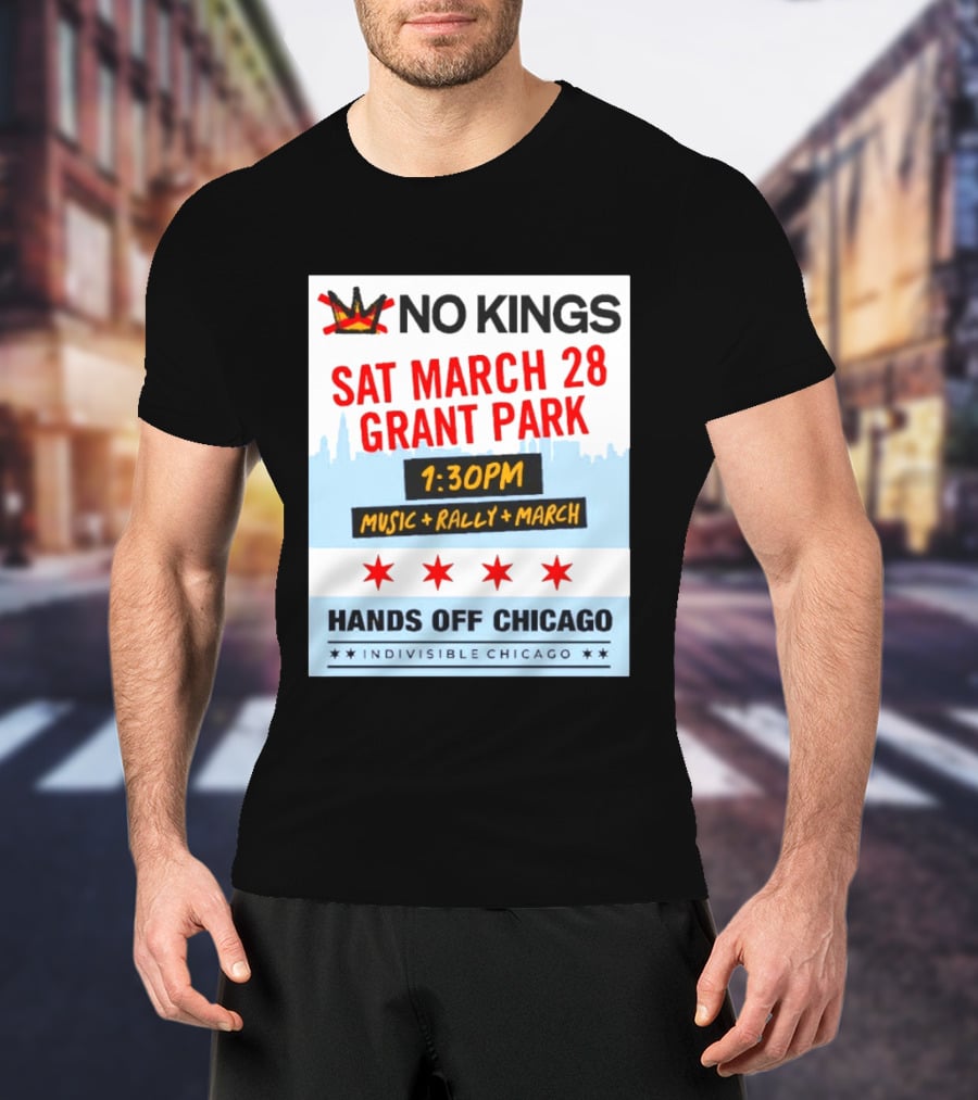 No Kings March 28 Grant Park Music Rally Hands Off Chicago Indivisible T-Shirt
