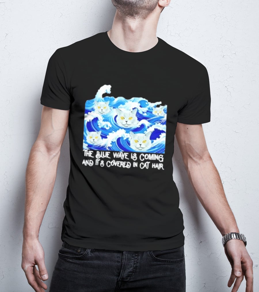 The Blue Wave Is Coming Covered In Cat Hair Cats For Kamala T-Shirt