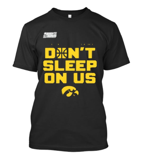 March Madness Iowa Hawkeyes Basketball Don't Sleep On Us T-Shirt