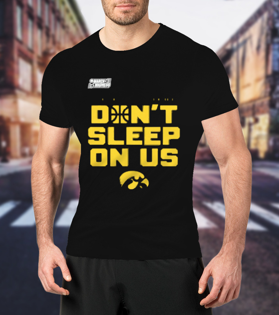 March Madness Iowa Hawkeyes Basketball Don't Sleep On Us T-Shirt