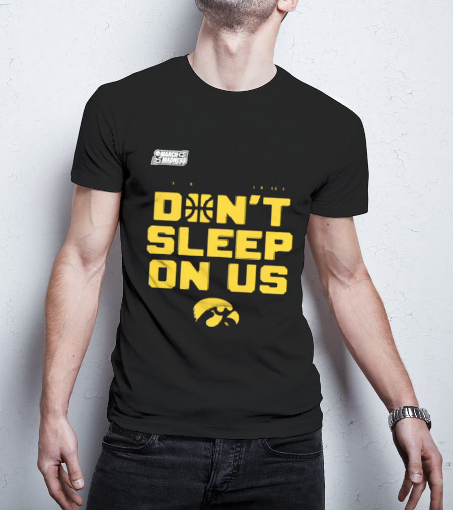 March Madness Iowa Hawkeyes Basketball Don't Sleep On Us T-Shirt