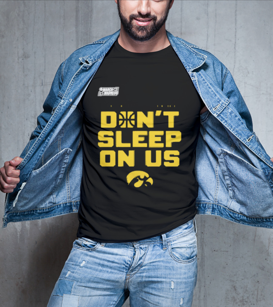 March Madness Iowa Hawkeyes Basketball Don't Sleep On Us T-Shirt