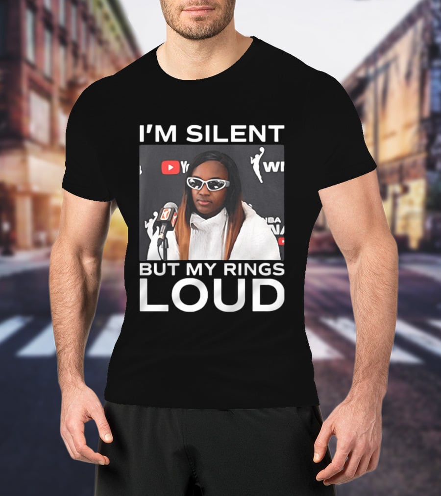 I'm Silent But My Rings Loud WNBA T-Shirt