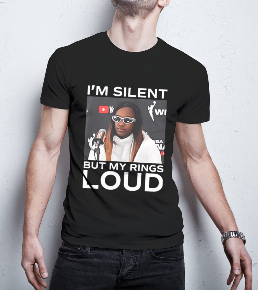 I'm Silent But My Rings Loud WNBA T-Shirt