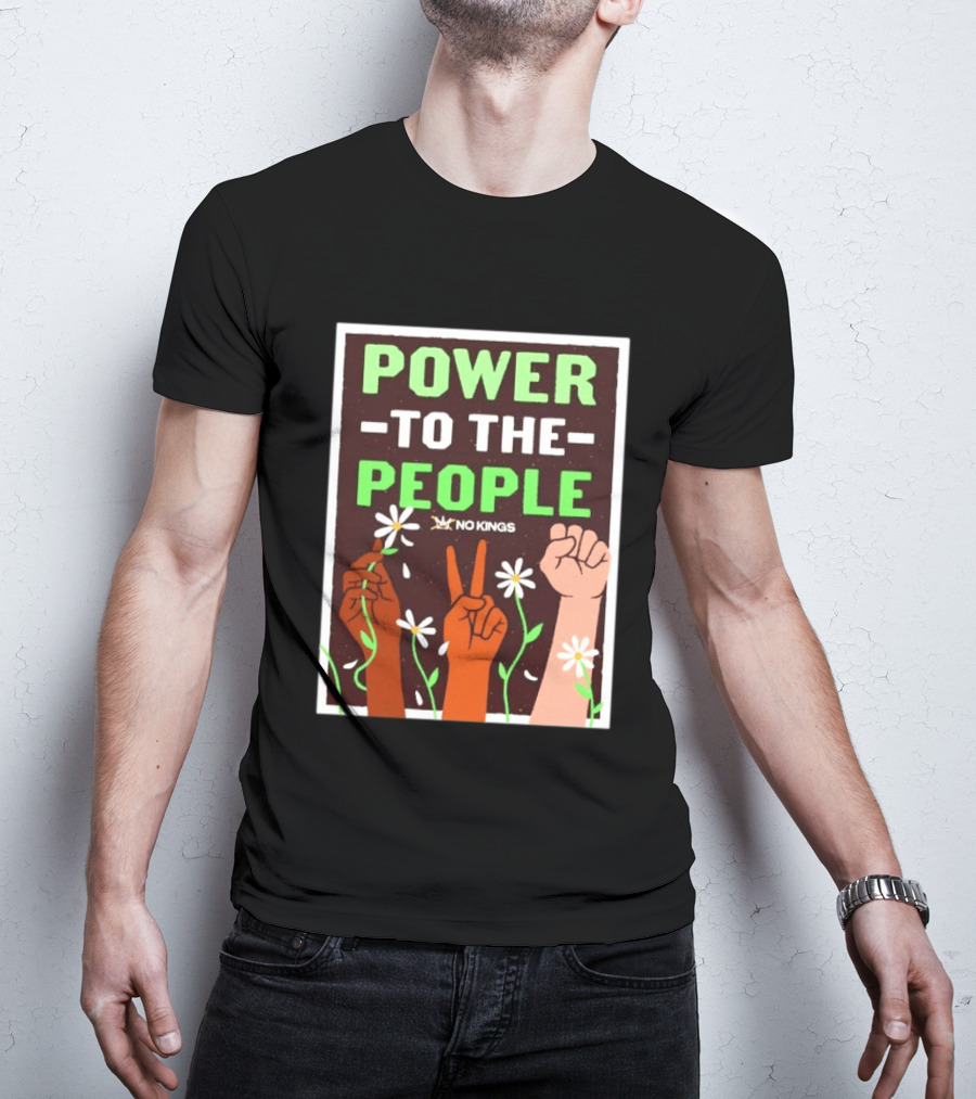 Power To The People No Kings Fist And Peace Sign With Daisies T-Shirt