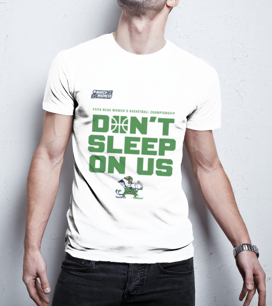 Notre Dame Fighting Irish Don't Sleep On Us 2026 NCAA Women's Basketball March Madness Championship T-Shirt