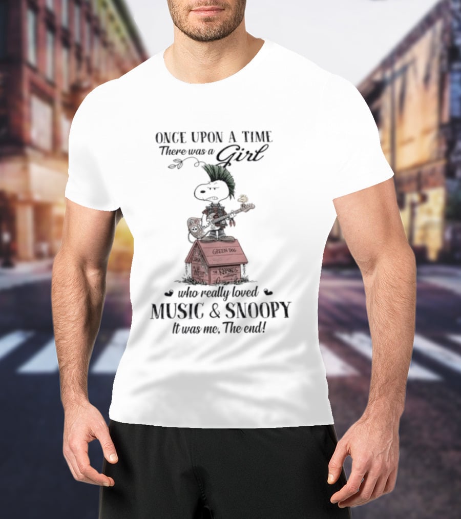 Once Upon A Time There Was A Girl Who Loved Green Dog Music & Snoopy It Was Me The End T-Shirt