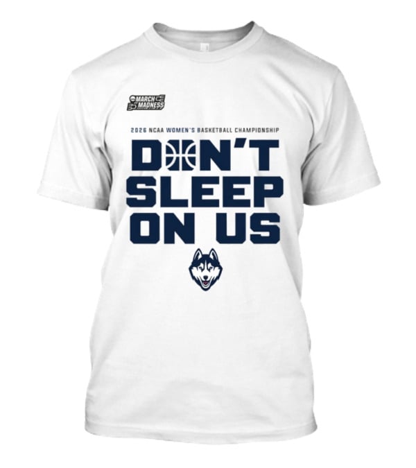 March Madness 2026 NCAA Women's Basketball Championship UConn Huskies Don't Sleep On Us T-Shirt