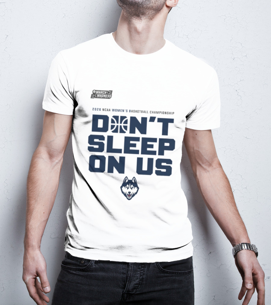 March Madness 2026 NCAA Women's Basketball Championship UConn Huskies Don't Sleep On Us T-Shirt