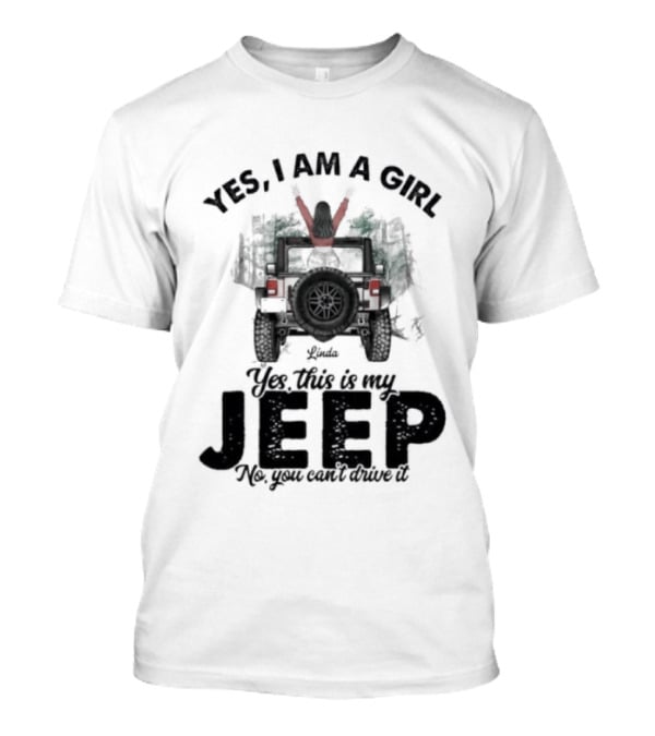 Yes I Am A Girl Yes This Is My Jeep No You Can't Drive It Rugged Adventure T-Shirt