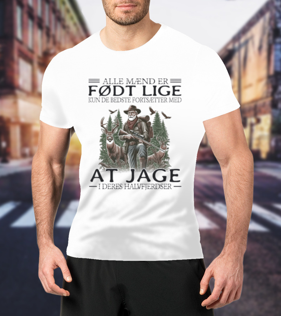 Alle Mænd Er Født Lige Kun De Bedste Fortsætter Med At Jage I Deres Halvfjerdser T-Shirt