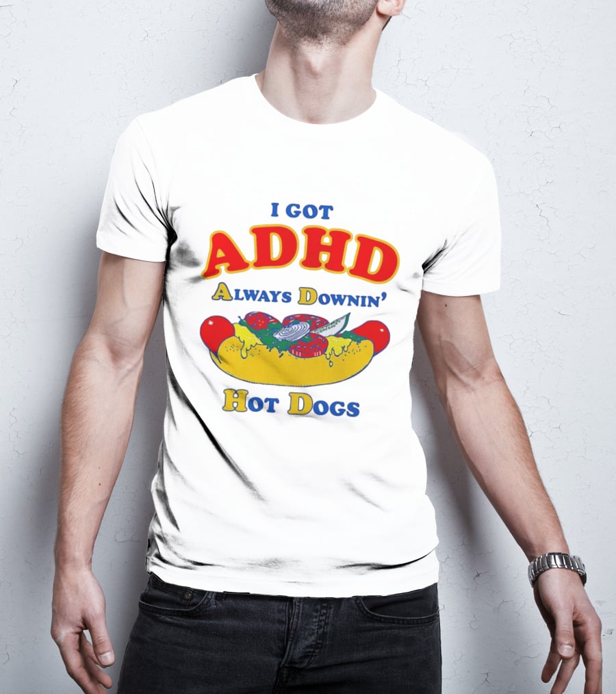 I Got ADHD Always Downin' Hot Dogs Retro Style Humor T-Shirt