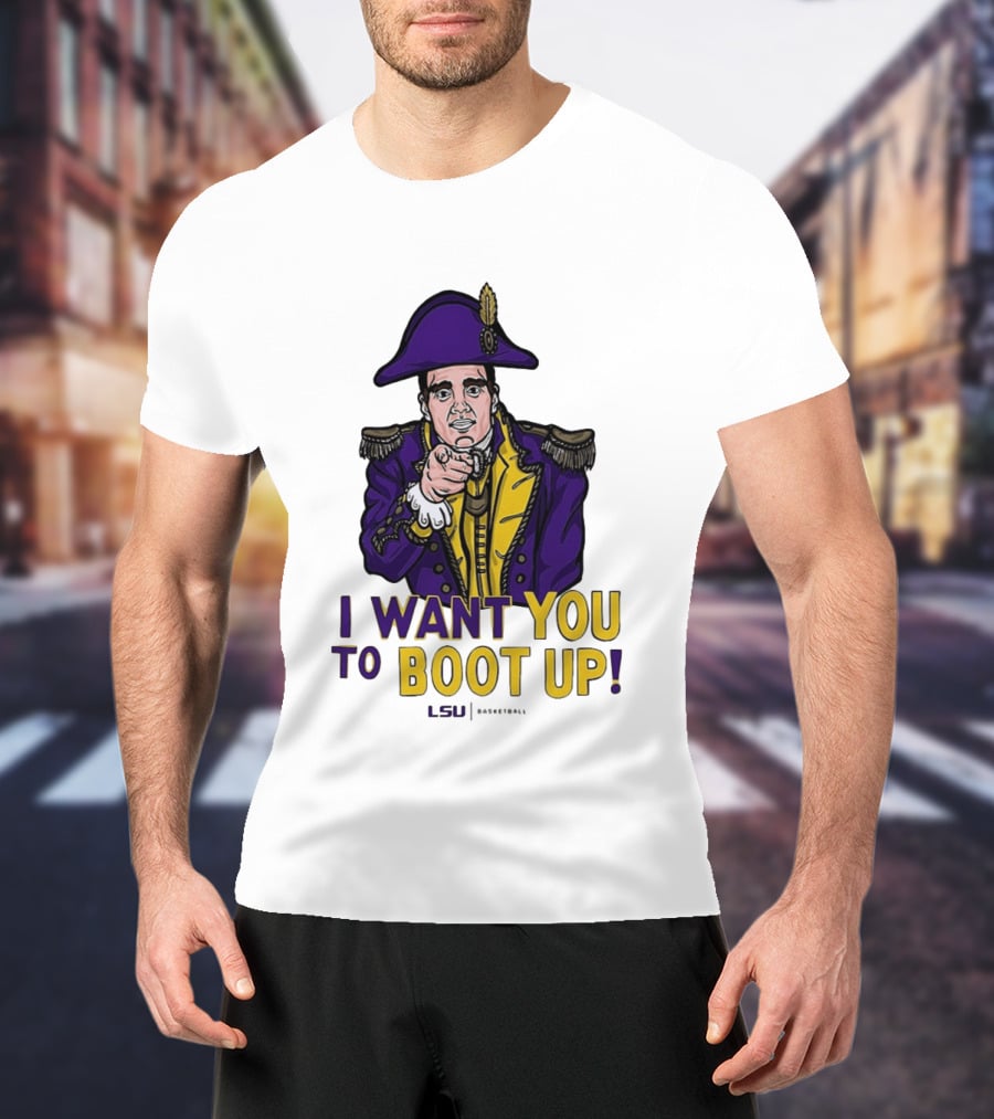 I Want You To Boot Up LSU Basketball Fan T-Shirt