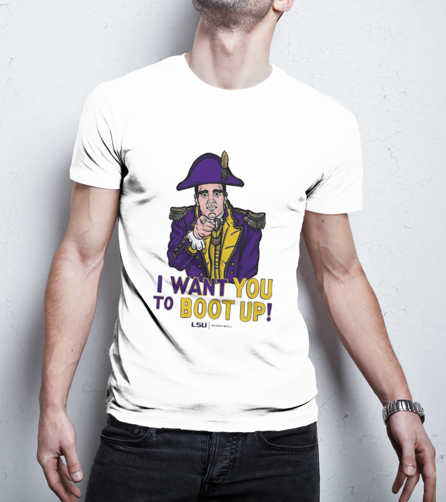 I Want You To Boot Up LSU Basketball Fan T-Shirt