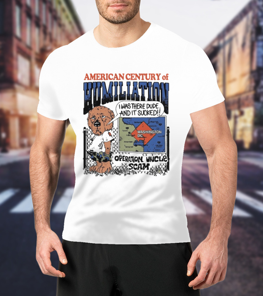 American Century Of Humiliation Operation Uncle Scam I Was There Dude And It Sucked T-Shirt