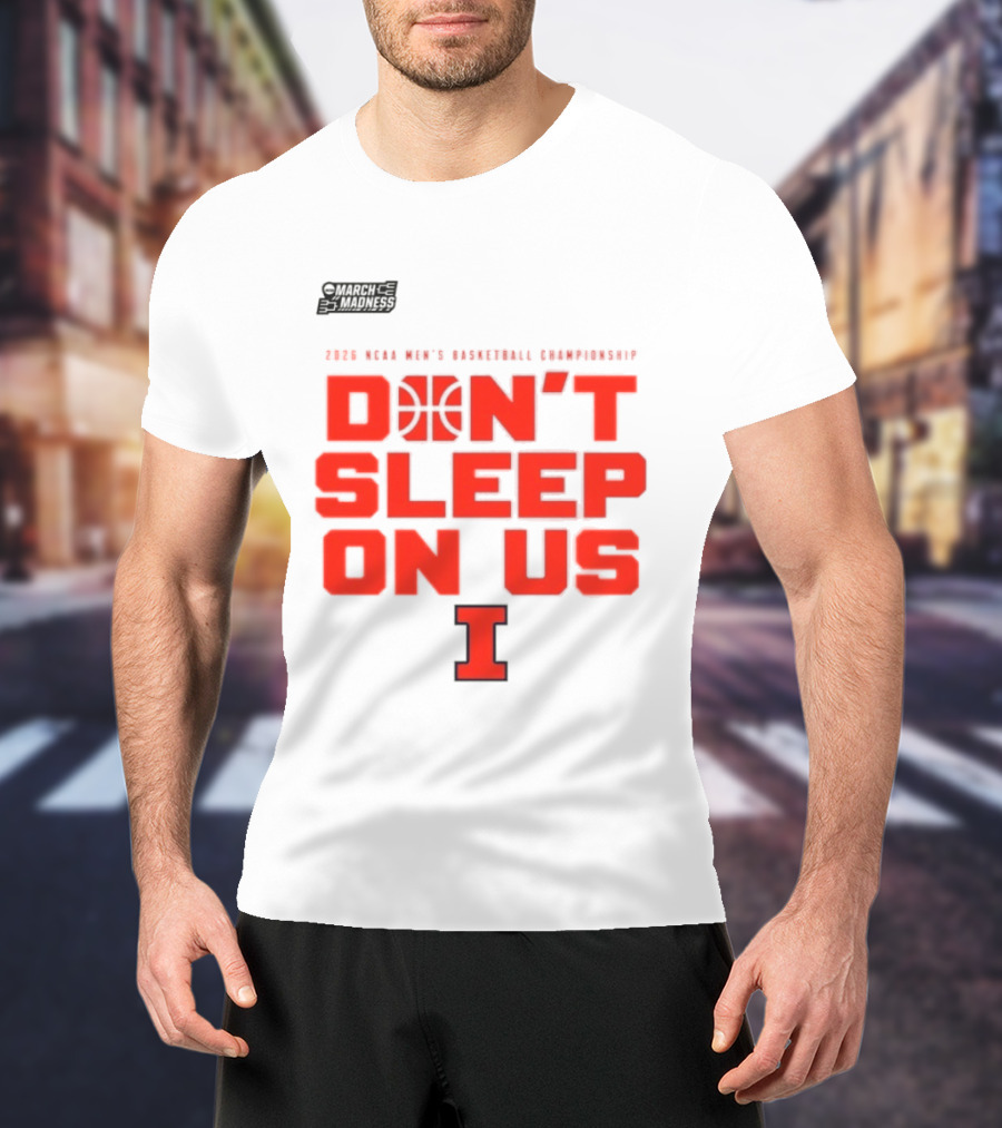 Illinois Fighting Illini Don't Sleep On Us 2026 NCAA Men's Basketball March Madness T-Shirt
