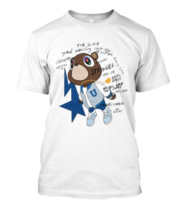 Kanye West Stronger Bear Graduation Champion Good Morning Can't Tell Me Nothing Homecoming Lyrics T-Shirt