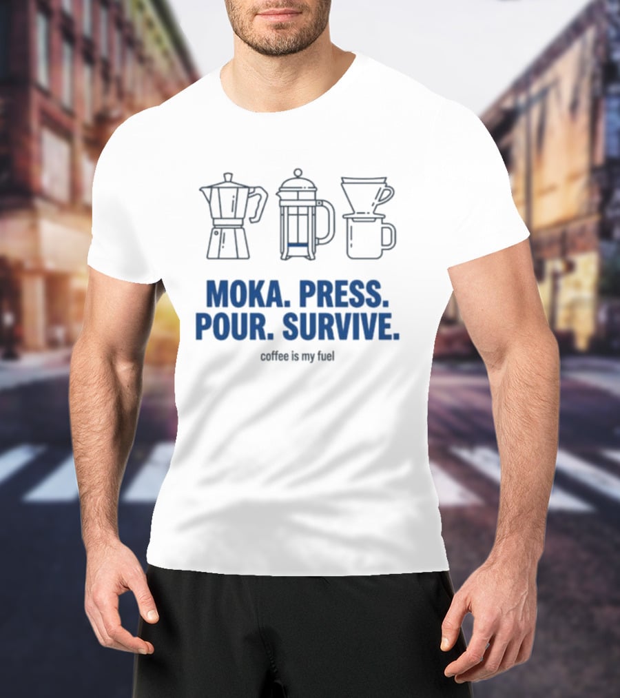 Moka Press Pour Survive Coffee Is My Fuel T-Shirt
