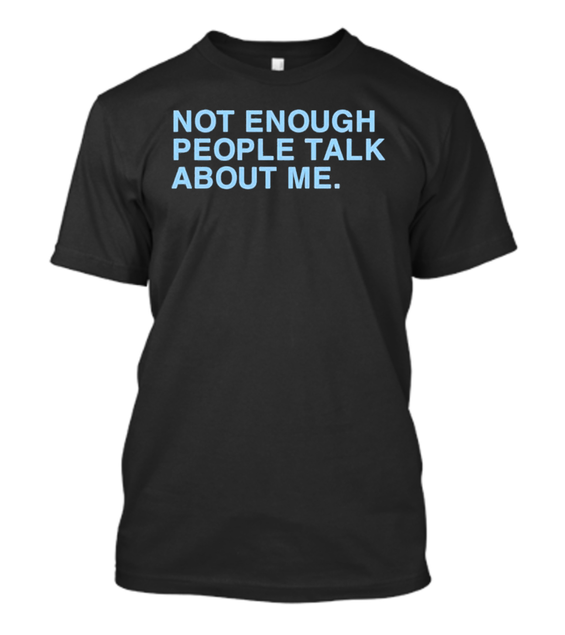 Not Gaetti Not Enough People Talk About Me T-Shirt