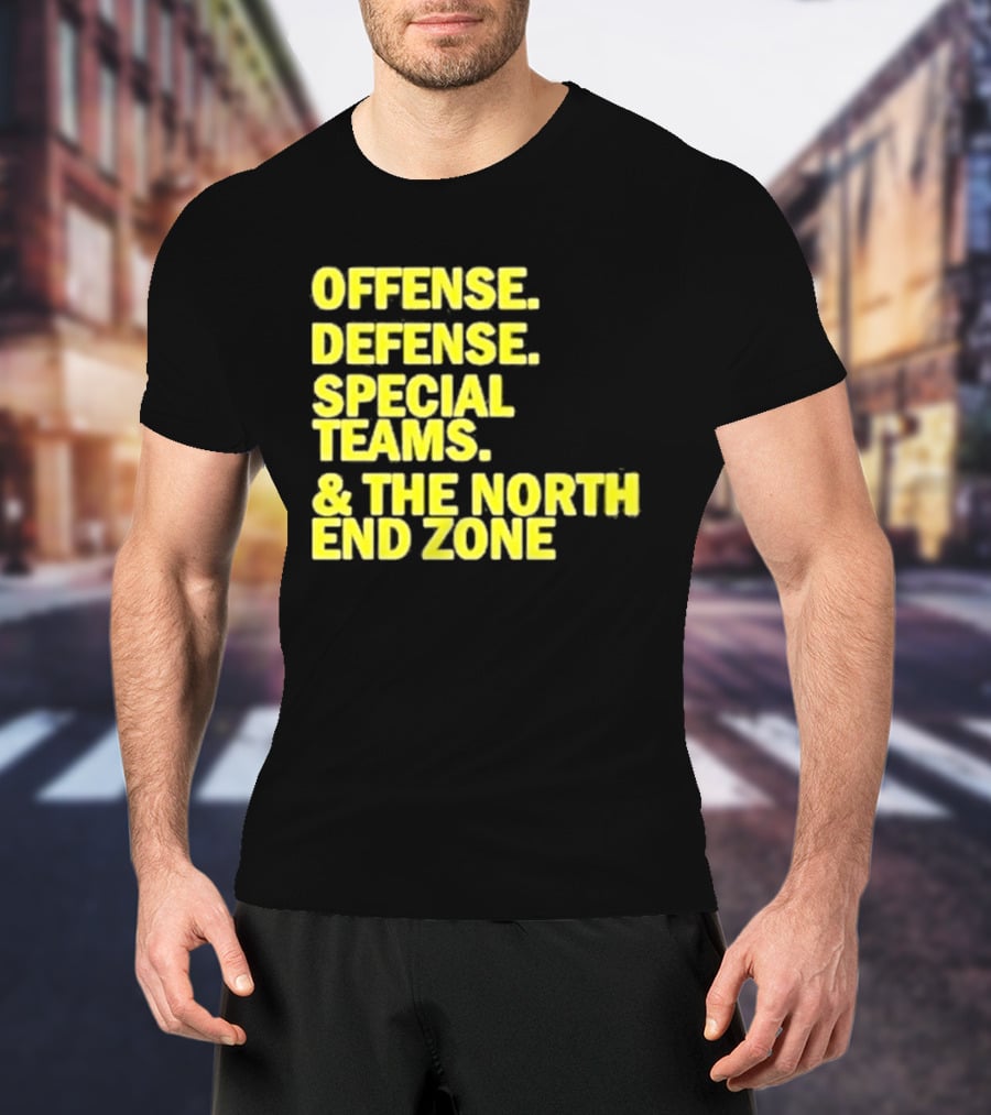 Offense Defense Special Teams The North End Zone T-Shirt