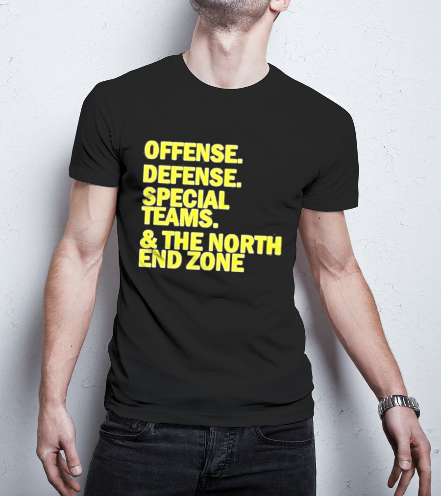 Offense Defense Special Teams The North End Zone T-Shirt