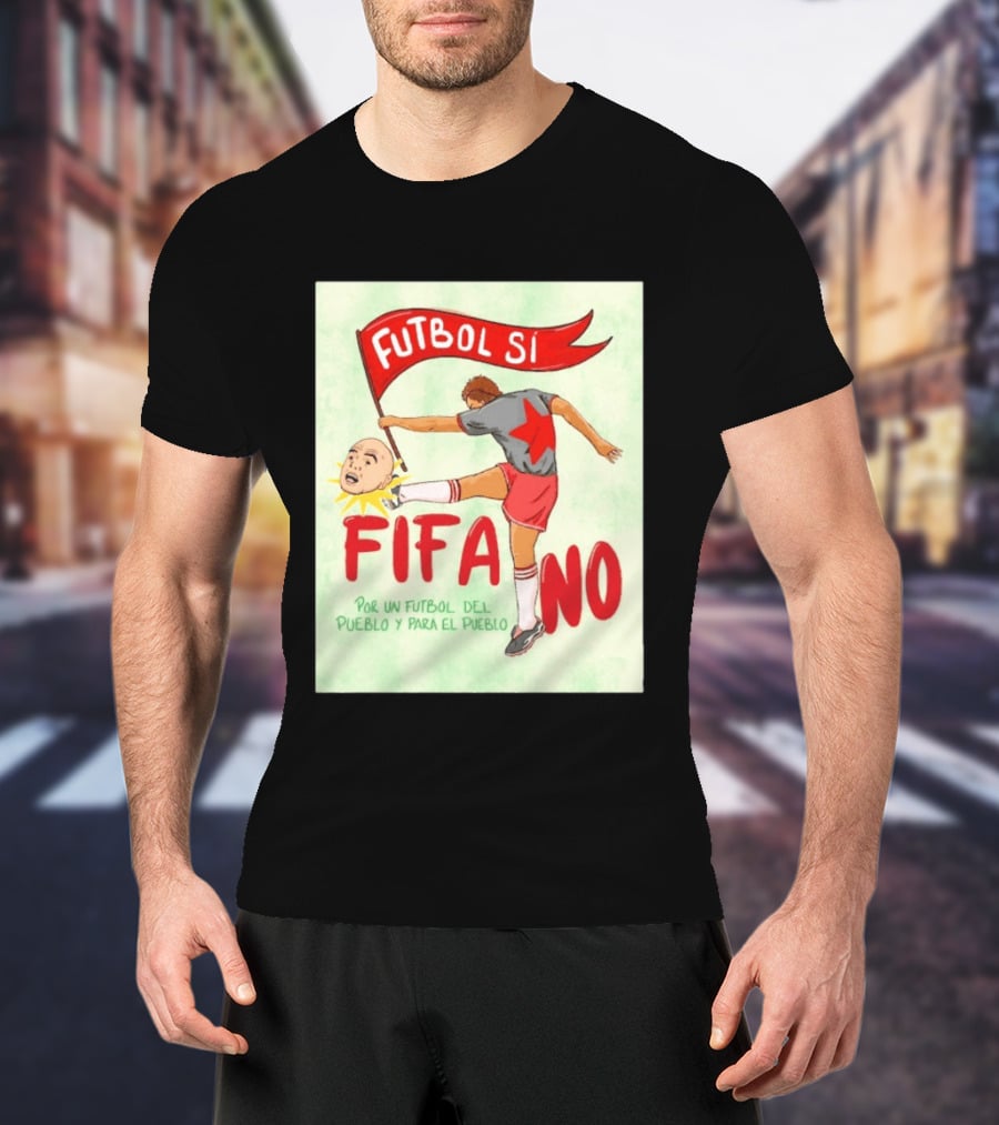 Futbol Sí FIFA No Por Un Futbol Del Pueblo Y Para El Pueblo Player Kicking Head T-Shirt