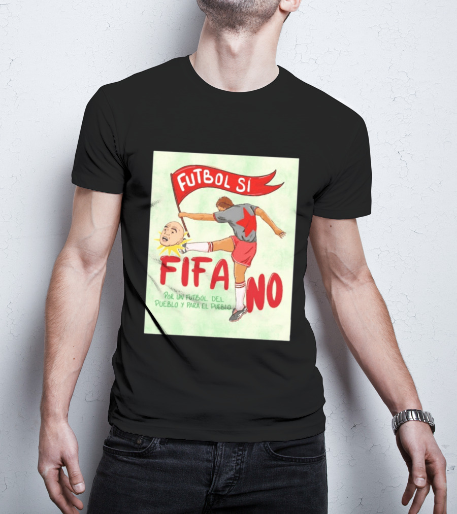 Futbol Sí FIFA No Por Un Futbol Del Pueblo Y Para El Pueblo Player Kicking Head T-Shirt