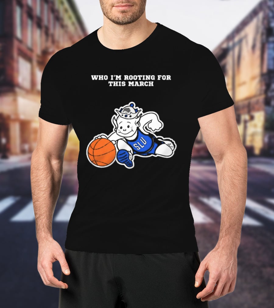 Who I'm Rooting For This March SLU Billikens T-Shirt
