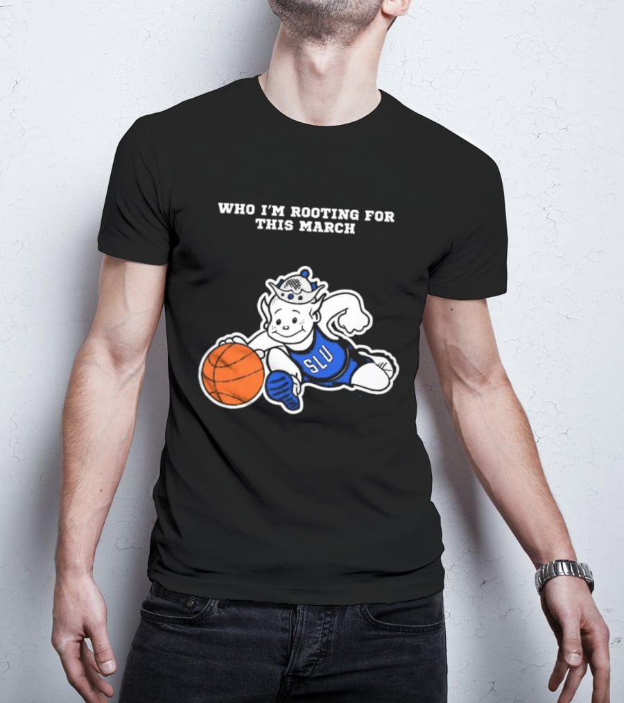 Who I'm Rooting For This March SLU Billikens T-Shirt