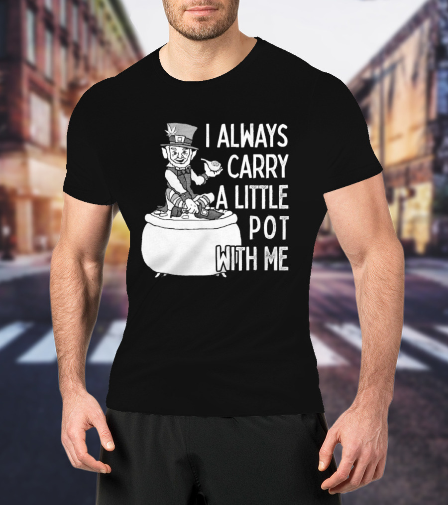 I Always Carry A Little Pot With Me St Patricks Day Leprechaun Hat T-Shirt