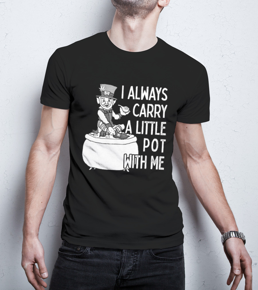 I Always Carry A Little Pot With Me St Patricks Day Leprechaun Hat T-Shirt