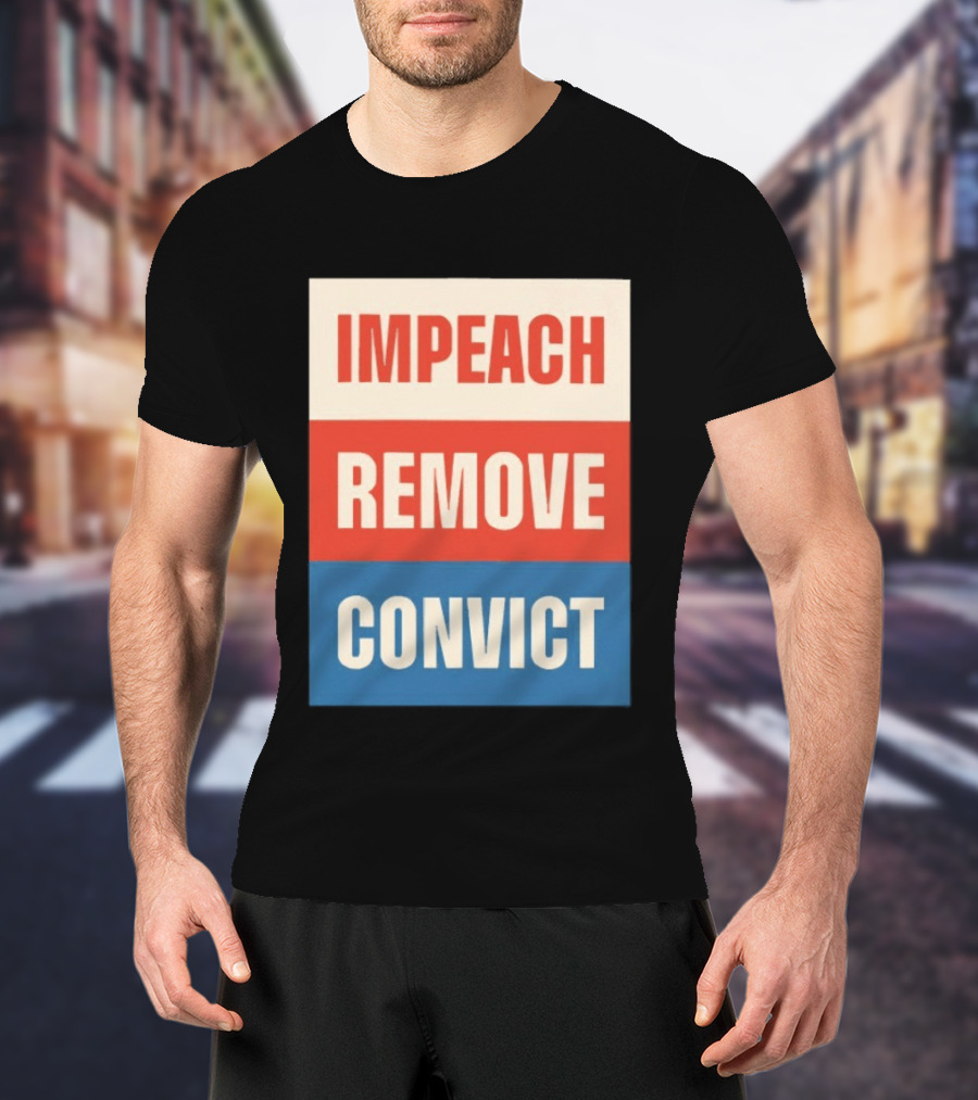 Impeach Remove Convict Political Expression T-Shirt