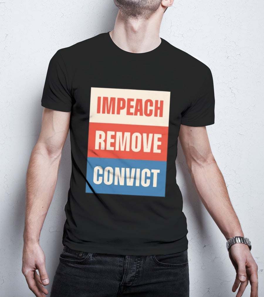 Impeach Remove Convict Political Expression T-Shirt