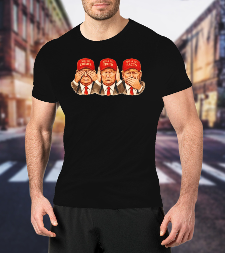 See No Crimes Hear No Truth Speak No Facts Trump Red Hat T-Shirt