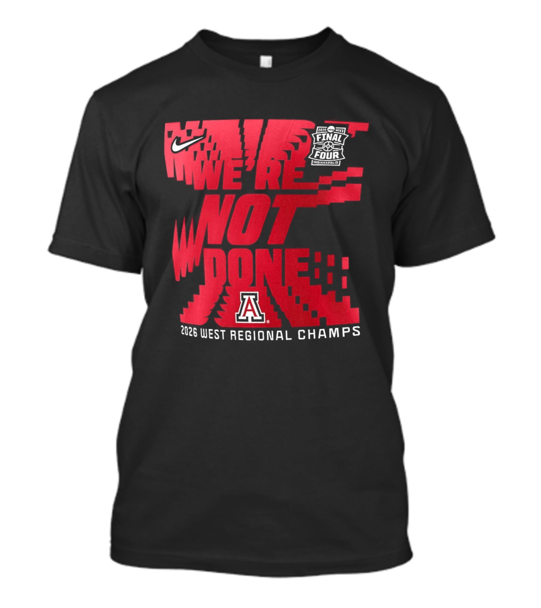 March Madness Final Four Arizona Wildcats 2026 West Regional Champs We're Not Done T-Shirt