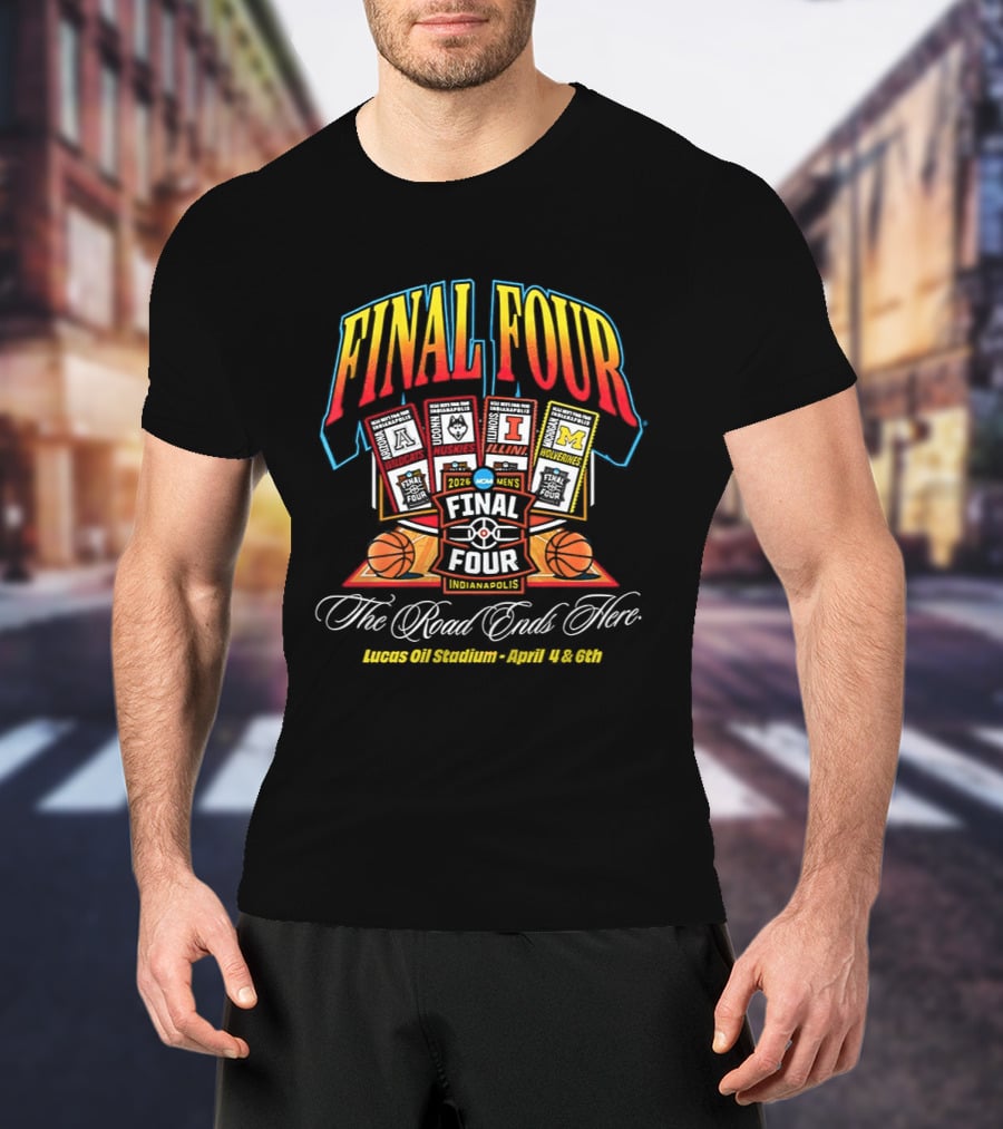 2026 Final Four Men's Basketball NCAA The Road Ends Here Indianapolis April 4 6 T-Shirt