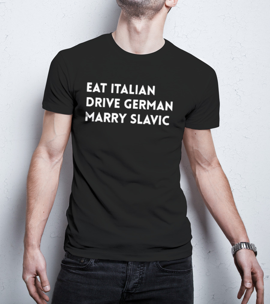 Eat Italian Drive German Marry Slavic Travel Lifestyle Choices T-Shirt