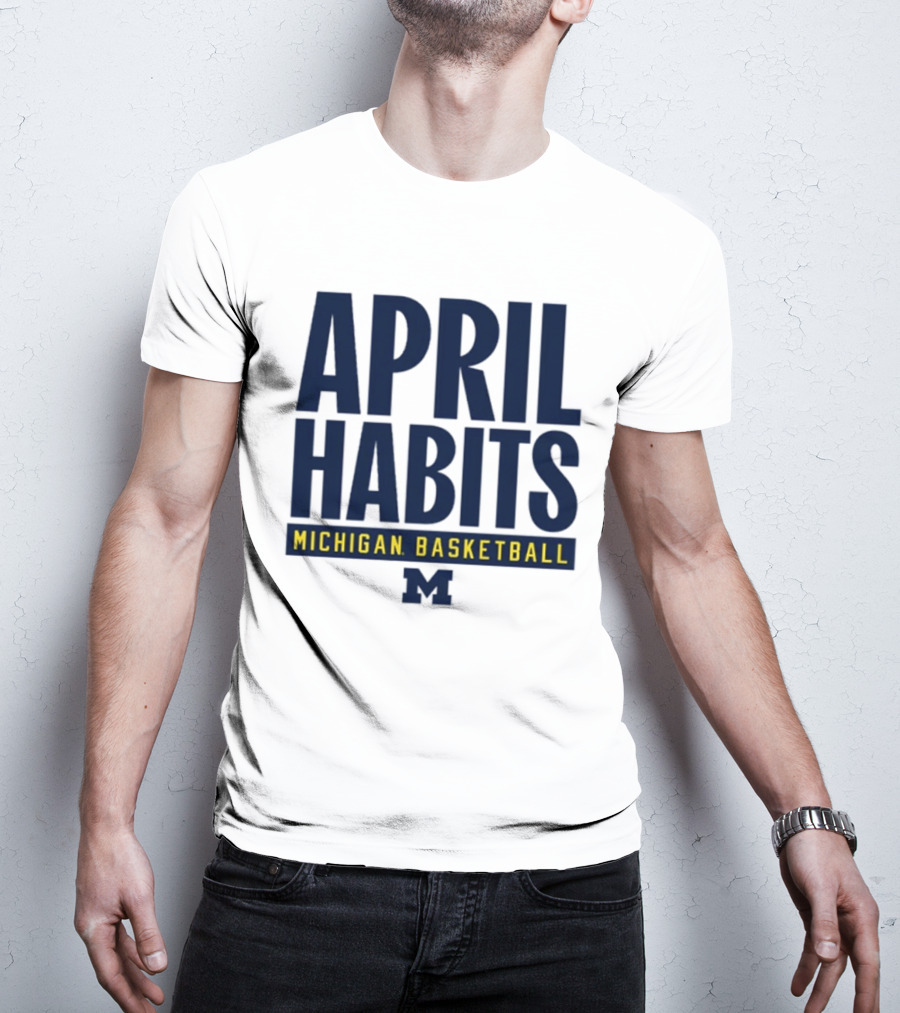 April Habits Michigan Basketball M T-Shirt