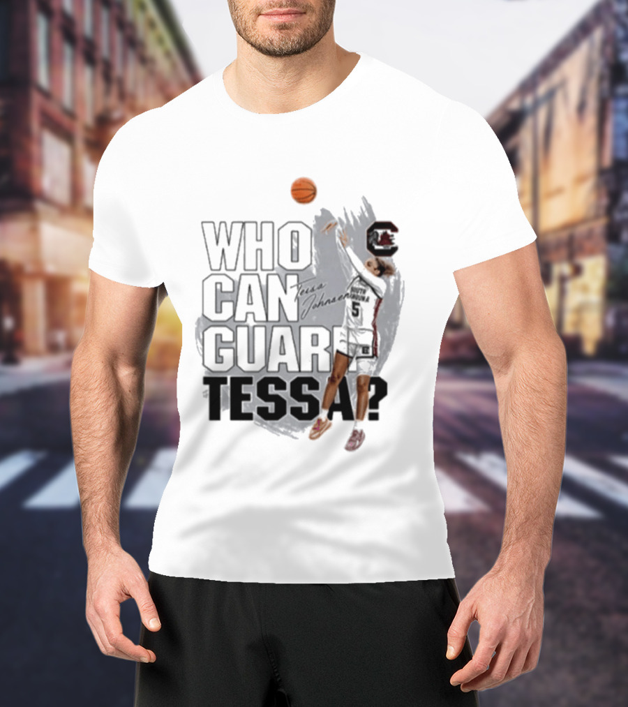Who Can Guard Tessa South Carolina Gamecocks Basketball T-Shirt